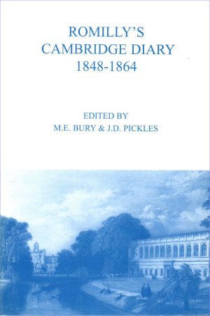 Romilly's Cambridge Diary 1848-1864. Edited by M.E. Bury and J.D. Pickles