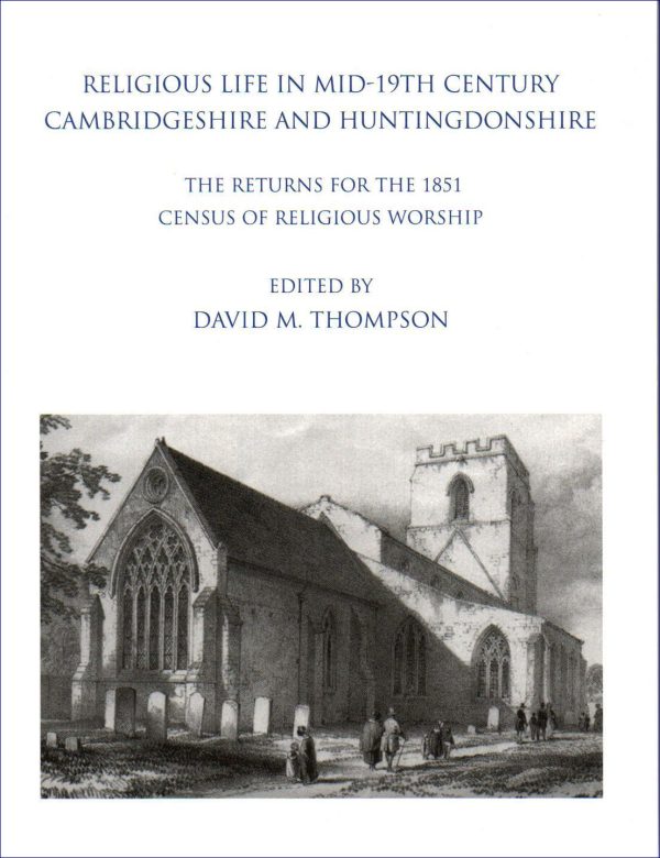 Religious Life in Mid-19th Century Cambridgeshire and Huntingdonshire: The Returns for the 1851 Census of Religious Worship. Edited by David M. Thompson