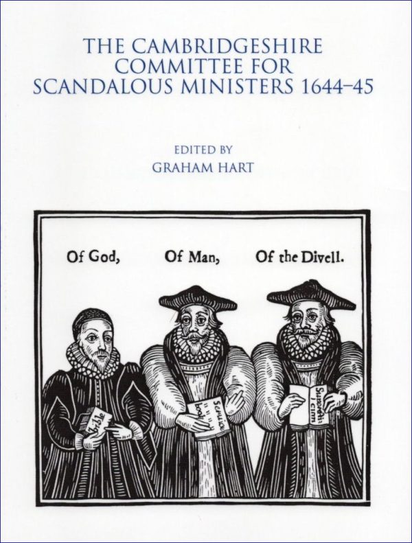 The Cambridgeshire Committee for Scandalous Ministers 1644-45. Edited by Graham Hart