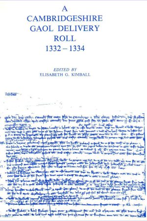 A Cambridgeshire Gaol Delivery Roll 1332-1334. Edited by Elisabeth G. Kimball