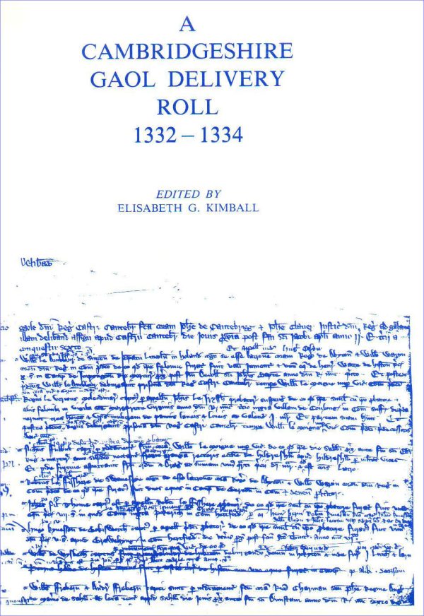 A Cambridgeshire Gaol Delivery Roll 1332-1334. Edited by Elisabeth G. Kimball