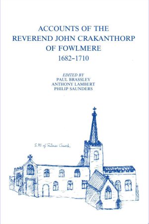 Accounts of the Reverend John Crakanthorp of Fowlmere, 1682-1710. Edited by Paul Brassley, Anthony Lambert and Philip Saunders